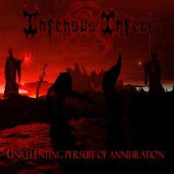 Infensus Inferi : Unrelenting Persuit Of Annihilation